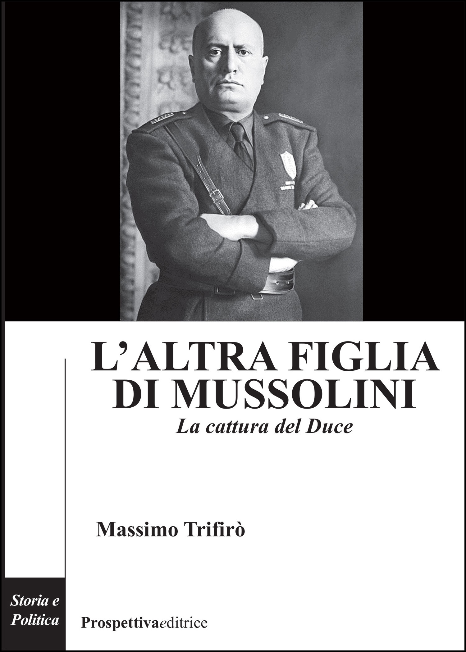 L’ALTRA FIGLIA DI MUSSOLINI La cattura del Duce